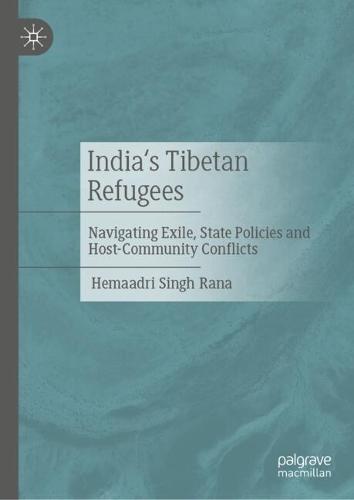 India's Tibetan Refugees: Navigating Exile, State Policies and Host-Community Conflicts
