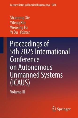 Proceedings of 5th 2025 International Conference on Autonomous Unmanned Systems (ICAUS): Volume III