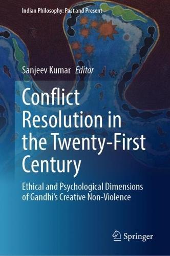 Conflict Resolution in the Twenty-First Century: Ethical and Psychological Dimensions of Gandhi’s Creative Non-Violence