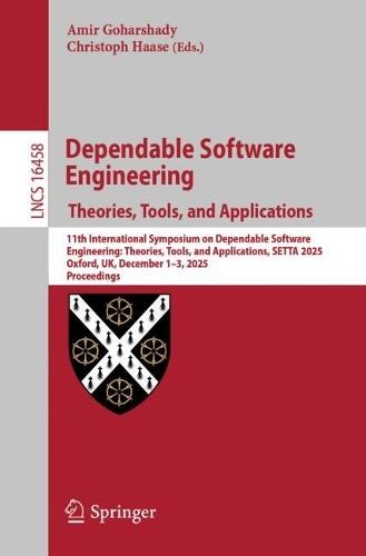 Dependable Software Engineering. Theories, Tools, and Applications: 11th International Symposium on Dependable Software Engineering: Theories, Tools, and Applications, SETTA 2025, Oxford, UK, December 1–3, 2025, Proceedings