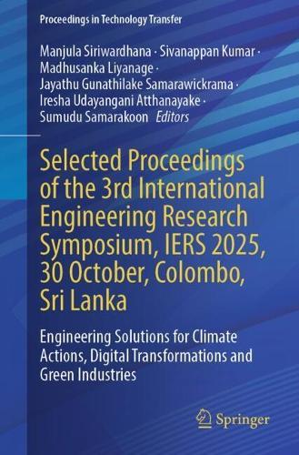 Selected Proceedings of the 3rd International Engineering Research Symposium, IERS 2025, 30 October, Colombo, Sri Lanka: Engineering Solutions for Climate Actions, Digital Transformations and Green Industries