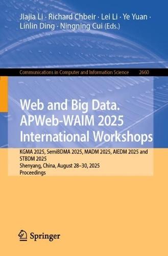Web and Big Data. APWeb-WAIM 2025 International Workshops: KGMA 2025, SemiBDMA 2025, MADM 2025, AIEDM 2025 and STBDM 2025, Shenyang, China, August 28–30, 2025, Proceedings