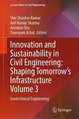 Innovation and Sustainability in Civil Engineering: Shaping Tomorrow’s Infrastructure Volume 3: Geotechnical Engineering