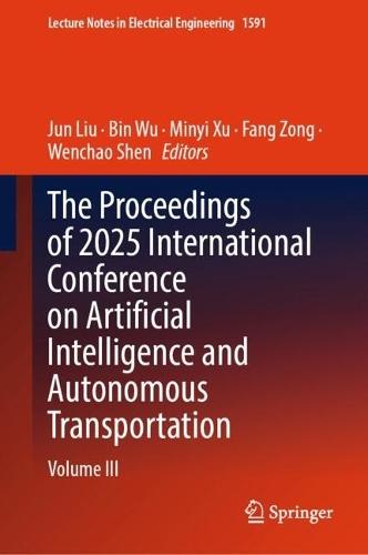 The Proceedings of 2025 International Conference on Artificial Intelligence and Autonomous Transportation: Volume III