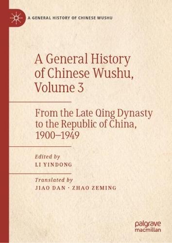 A General History of Chinese Wushu, Volume 3: From the Late Qing Dynasty to the Republic of China, 1900—1949