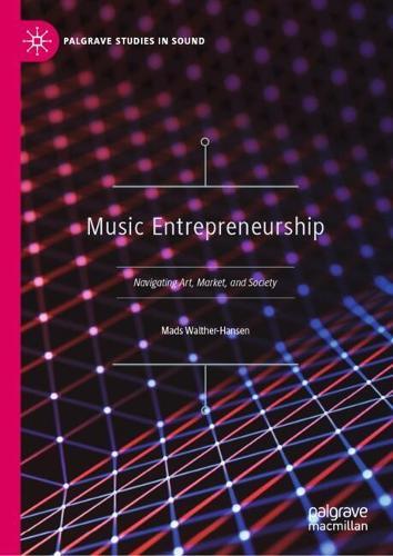Music Entrepreneurship: Navigating Art, Market, and Society