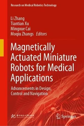 Magnetically Actuated Miniature Robots for Medical Applications: Advancements in Design, Control and Navigation