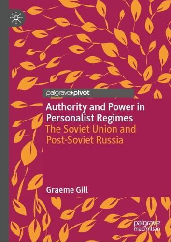 Authority and Power in Personalist Regimes: The Soviet Union and Post-Soviet Russia