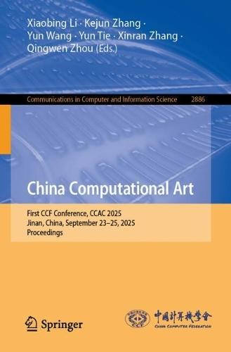 China Computational Art: First CCF Conference, CCAC 2025, Jinan, China, September 23–25, 2025, Proceedings