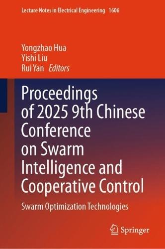 Proceedings of 2025 9th Chinese Conference on Swarm Intelligence and Cooperative Control: Swarm Optimization Technologies
