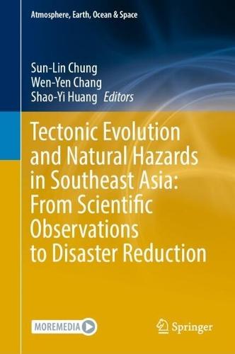 Tectonic Evolution and Natural Hazards in Southeast Asia: From Scientific Observations to Disaster Reduction