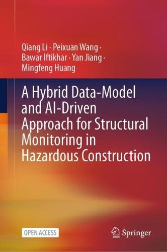 A Hybrid Data-Model and AI-Driven Approach for Structural Monitoring in Hazardous Construction
