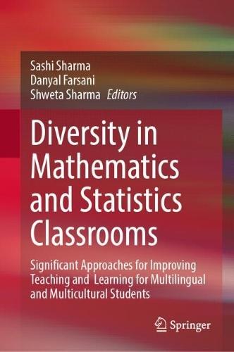 Diversity in Mathematics and Statistics Classrooms: Significant Approaches for Improving Teaching and  Learning for Multilingual and Multicultural Students