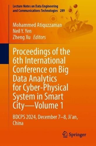 Proceedings of the 6th International Conference on Big Data Analytics for Cyber-Physical System in Smart City, Volume 1: BDCPS 2024, December 7–8, Ji'an, China