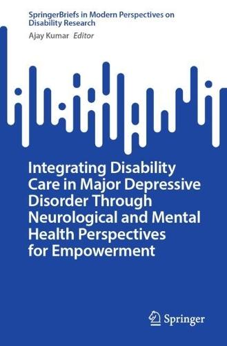 Integrating Disability Care in Major Depressive Disorder Through Neurological and Mental Health Perspectives for Empowerment