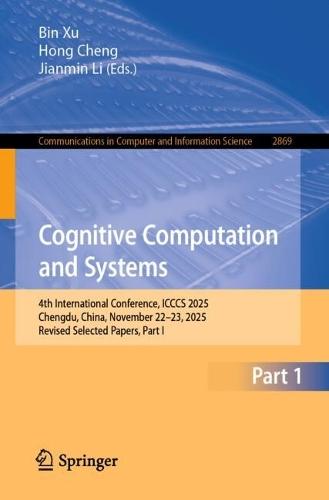 Cognitive Computation and Systems: 4th International Conference, ICCCS 2025, Chengdu, China, November 22–23, 2025, Revised Selected Papers, Part I