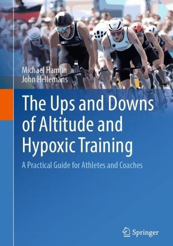 The Ups and Downs of Altitude and Hypoxic Training: A Practical Guide for Athletes and Coaches