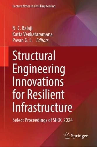 Structural Engineering Innovations for Resilient Infrastructure: Select Proceedings of SIIOC 2024