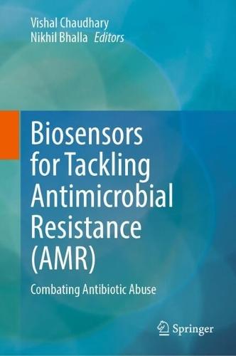 Biosensors for Tackling Antimicrobial Resistance (AMR): Combating Antibiotic Abuse