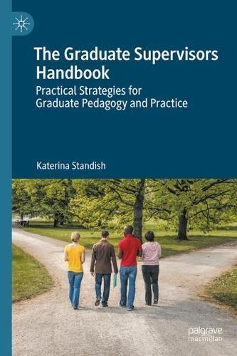 The Graduate Supervisors Handbook: Practical Strategies for Graduate Pedagogy and Practice