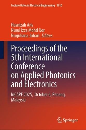 Proceedings of the 5th International Conference on Applied Photonics and Electronics: InCAPE 2025, October 6, Penang, Malaysia