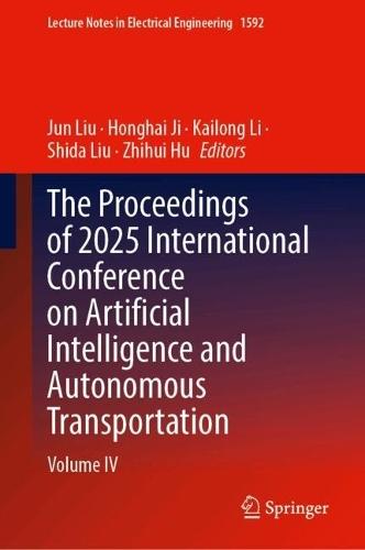 The Proceedings of 2025 International Conference on Artificial Intelligence and Autonomous Transportation: Volume IV