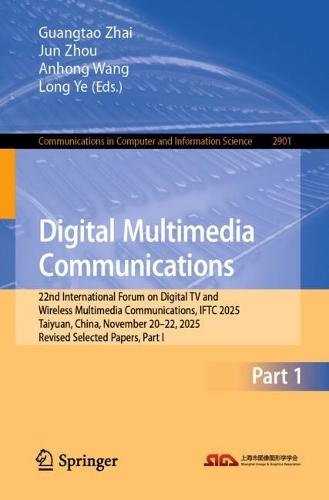 Digital Multimedia Communications: 22nd International Forum on Digital TV and Wireless Multimedia Communications, IFTC 2025, Taiyuan, China, November 20–22, 2025, Revised Selected Papers, Part I