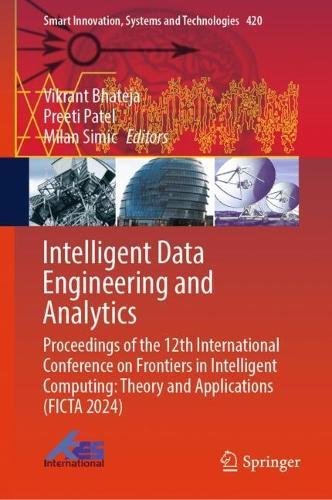 Intelligent Data Engineering and Analytics: Proceedings of the 12th International Conference on Frontiers in Intelligent Computing: Theory and Applications (FICTA 2024)
