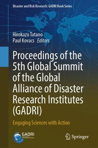 Proceedings of the 5th Global Summit of the Global Alliance of Disaster Research Institutes (GADRI): Engaging Sciences with Action