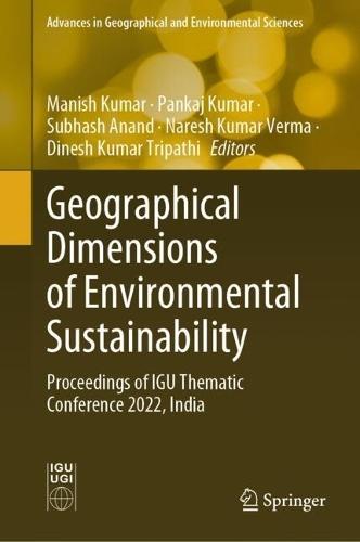 Geographical Dimensions of Environmental Sustainability: Proceedings of IGU Thematic Conference 2022, India