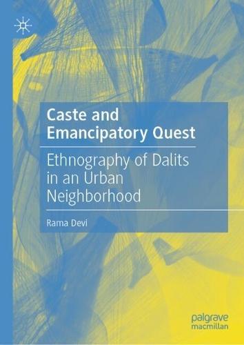 Caste and Emancipatory Quest: Ethnography of Dalits in an Urban Neighborhood