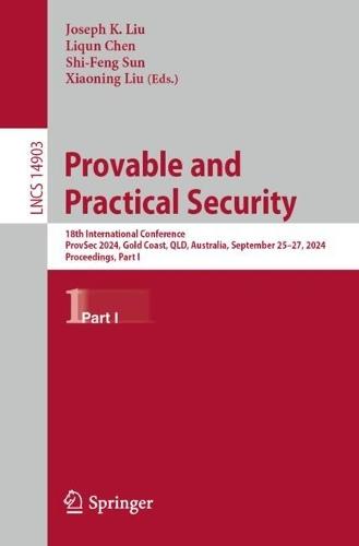 Provable and Practical Security: 18th International Conference, ProvSec 2024, Gold Coast, QLD, Australia, September 25–27, 2024, Proceedings, Part I
