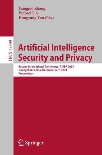 Artificial Intelligence Security and Privacy: Second International Conference, AIS&P 2024, Guangzhou, China, December 6-7, 2024, Proceedings