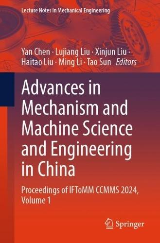 Advances in Mechanism and Machine Science and Engineering in China: Proceedings of IFToMM CCMMS 2024, Volume 1