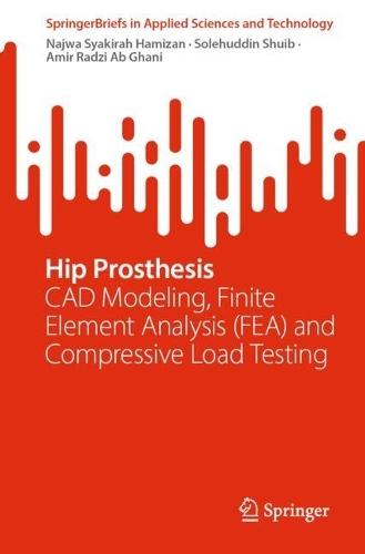 Hip Prosthesis: CAD Modeling, Finite Element Analysis (FEA) and Compressive Load Testing