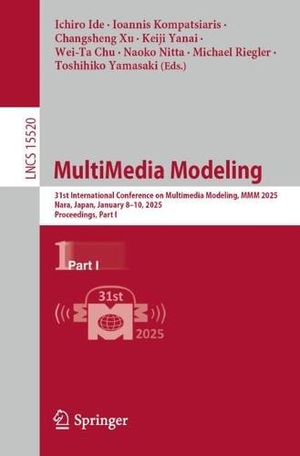 MultiMedia Modeling: 31st International Conference on Multimedia Modeling, MMM 2025, Nara, Japan, January 8–10, 2025, Proceedings, Part I