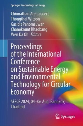 Proceedings of the International Conference on Sustainable Energy and Environmental Technology for Circular Economy: SEECE 2024; 04–06 Aug, Bangkok, Thailand