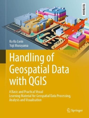 Handling of Geospatial Data with QGIS: A Basic and Practical Visual Learning Material for Geospatial Data Processing, Analysis and Visualisation