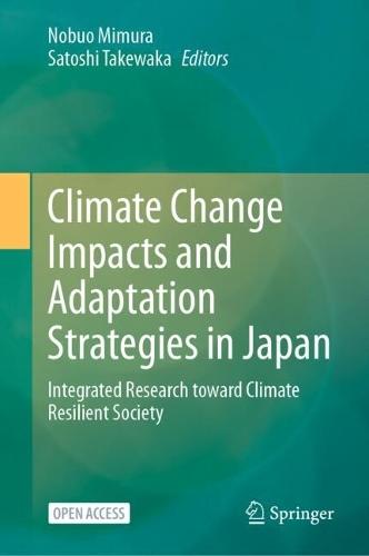 Climate Change Impacts and Adaptation Strategies in Japan: Integrated Research toward Climate Resilient Society
