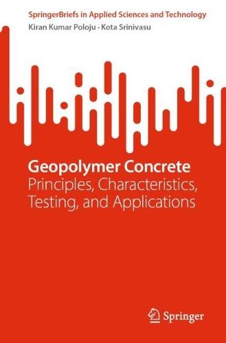 Geopolymer Concrete: Principles, Characteristics, Testing, and Applications