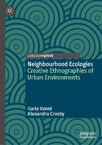 Neighbourhood Ecologies: Creative Ethnographies of Urban Environments