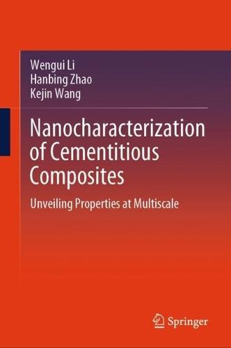 Nanocharacterization of Cementitious Composites: Unveiling Properties at Multiscale
