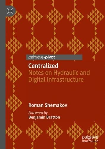 Centralized: Notes on Hydraulic and Digital Infrastructure