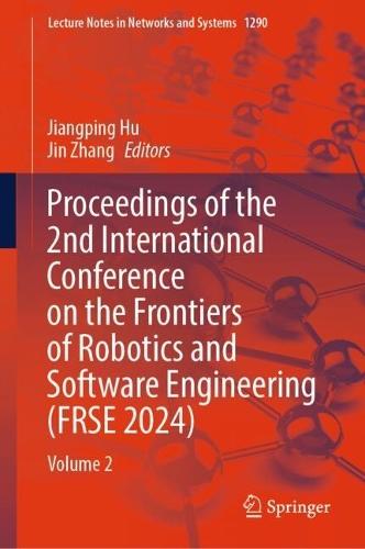 Proceedings of the 2nd International Conference on the Frontiers of Robotics and Software Engineering (FRSE 2024): Volume 2