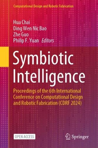 Symbiotic Intelligence: Proceedings of the 6th International Conference on Computational Design and Robotic Fabrication (CDRF 2024)