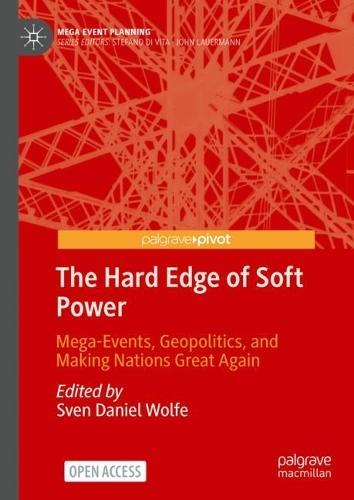 The Hard Edge of Soft Power: Mega-Events, Geopolitics, and Making Nations Great Again
