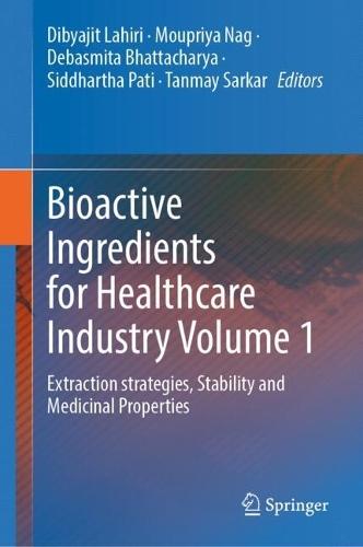 Bioactive Ingredients for Healthcare Industry Volume 1: Extraction strategies, Stability and Medicinal Properties