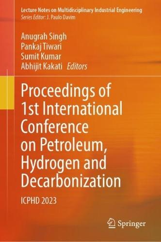 Proceedings of 1st International Conference on Petroleum, Hydrogen and Decarbonization: ICPHD 2023