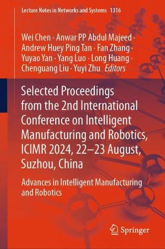 Selected Proceedings from the 2nd International Conference on Intelligent Manufacturing and Robotics, ICIMR 2024, 22-23 August, Suzhou, China: Advances in Intelligent Manufacturing and Robotics
