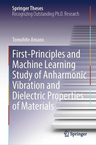 First-Principles and Machine Learning Study of Anharmonic Vibration and Dielectric Properties of Materials